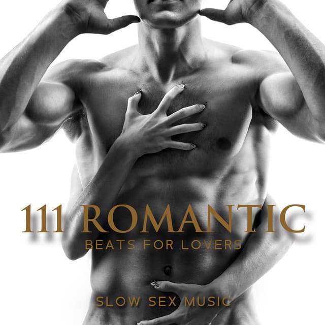 111 Romantic Beats for Lovers: Slow Sex Music, Chillout Romantic Lovers Music Songs 2023, Background Music for Erotic Massage, Night Lovers Club, Erotic Moods Music - Making Love Music Ensemble