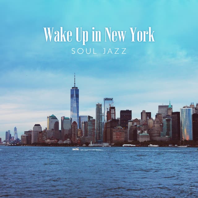 Wake Up in New York: Soul Jazz Music for Positive Morning Energy, Smooth R&B Lounge Music - Explosion of Jazz Ensemble