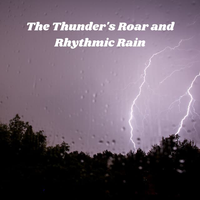 The Thunder's Roar and Rhythmic Rain - The Power of Rain