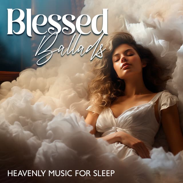 Blessed Ballads: Heavenly Music for Sleep, Relaxing Angelic Choir & Soft Music to Soothe The Soul - Celine Celesta