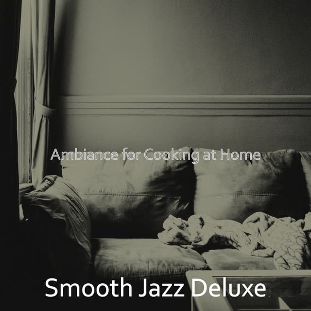 Ambiance for Cooking at Home - Smooth Jazz Deluxe