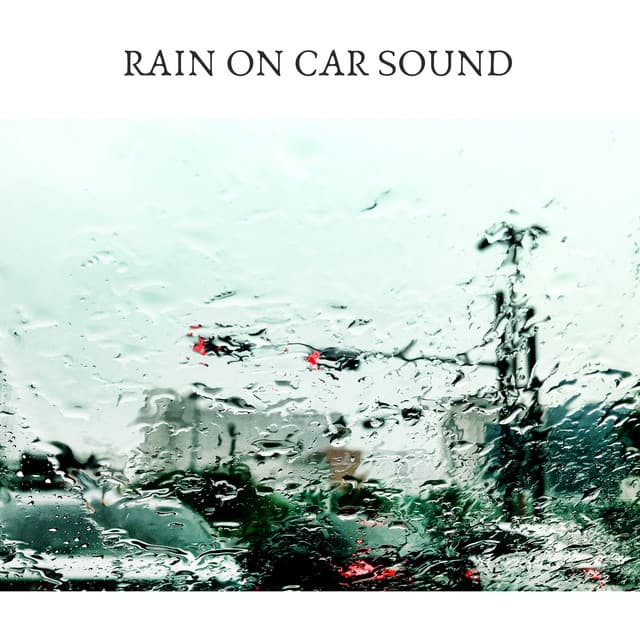 Rain on Car Sound - Rain Radiance