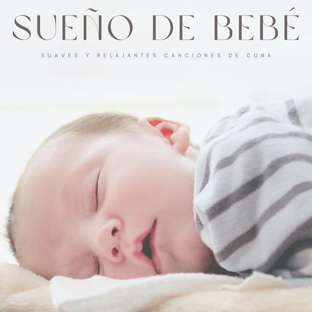 Sueño De Bebé: Suaves y Relajantes Canciones De Cuna - Música Relajante para Bebés