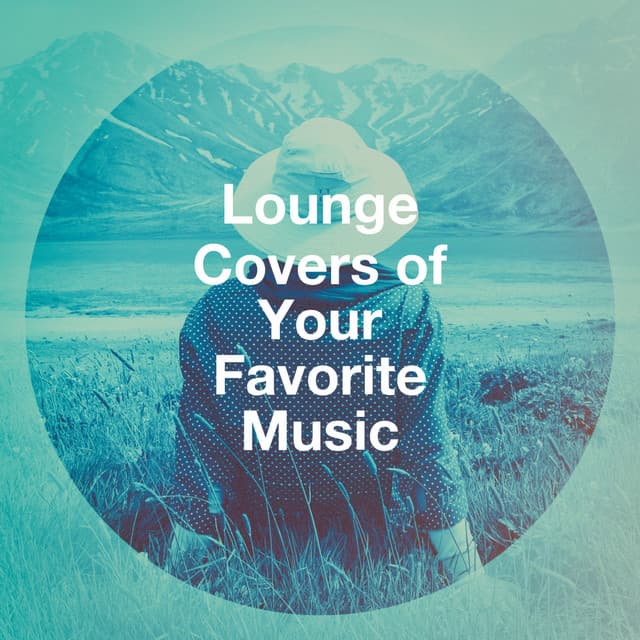 Lounge Covers of Your Favorite Music - Café Chillout Music Club