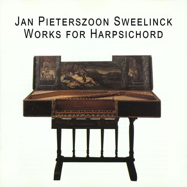 Sweelinck: Works for Harpsichord - Jan Pieterszoon Sweelinck