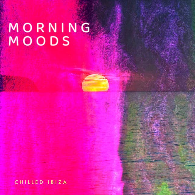 Morning Moods - Chilled Ibiza