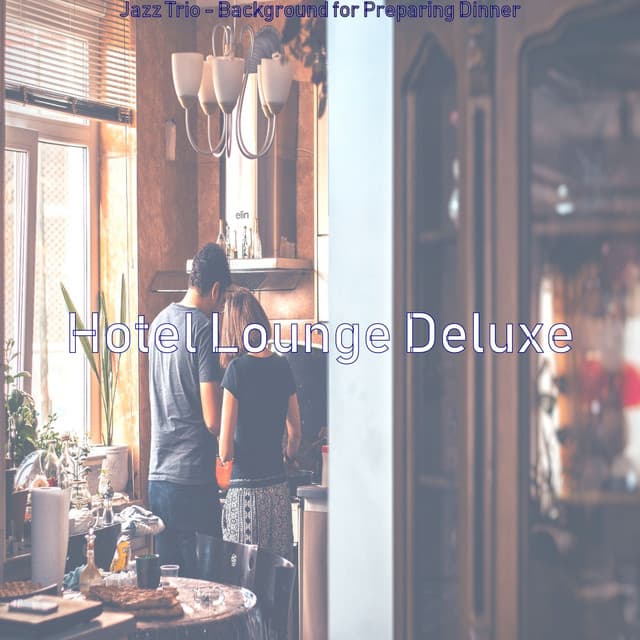 Jazz Trio - Background for Preparing Dinner - Hotel Lounge Deluxe
