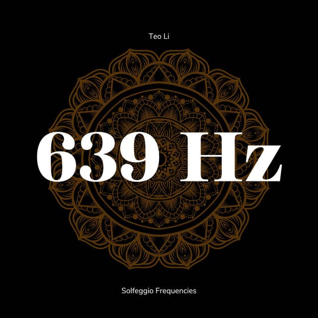 639 Hertz - Solfeggio Frequencies - Teo Li