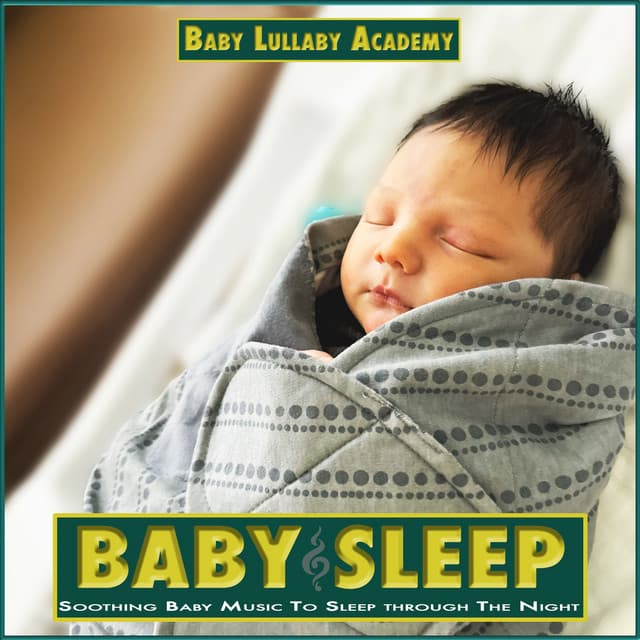 Baby Sleep: Soothing Baby Music To Sleep through The Night - Baby Lullaby Academy