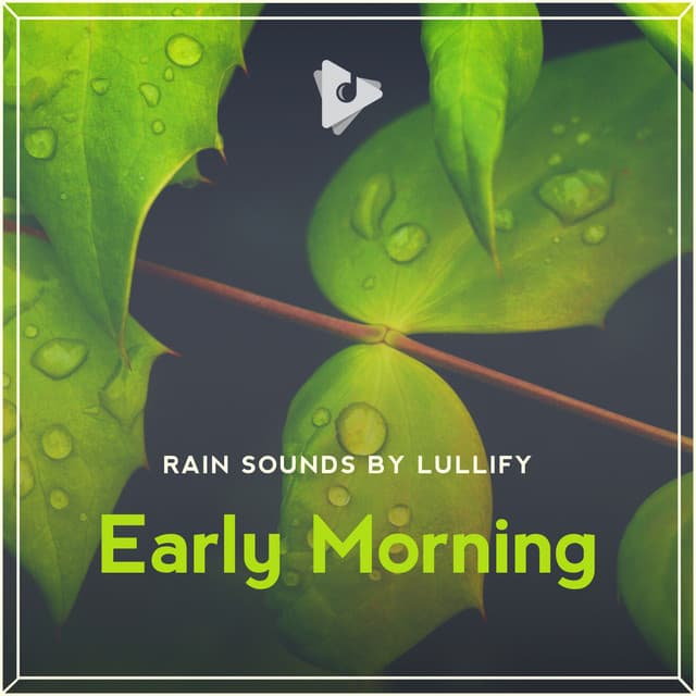 Early Morning - Rain Sounds by Lullify