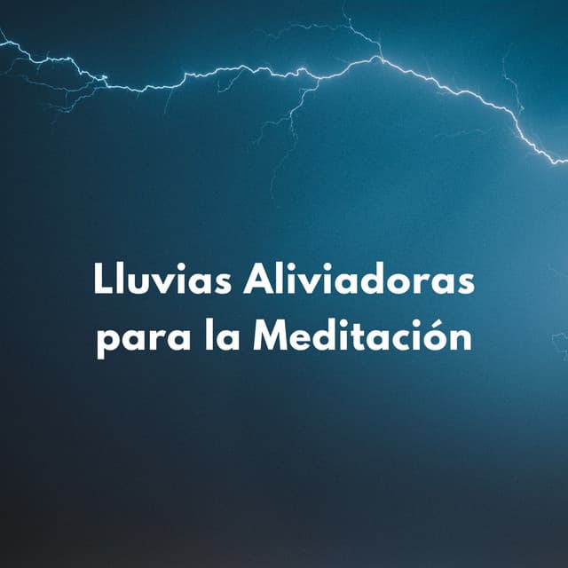 Lluvias Aliviadoras Para La Meditación - Meditaciones de lluvia