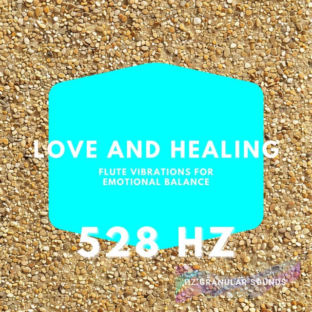 Love and Healing: 528 Hz Flute Vibrations for Emotional Balance - Hz Granular Sounds