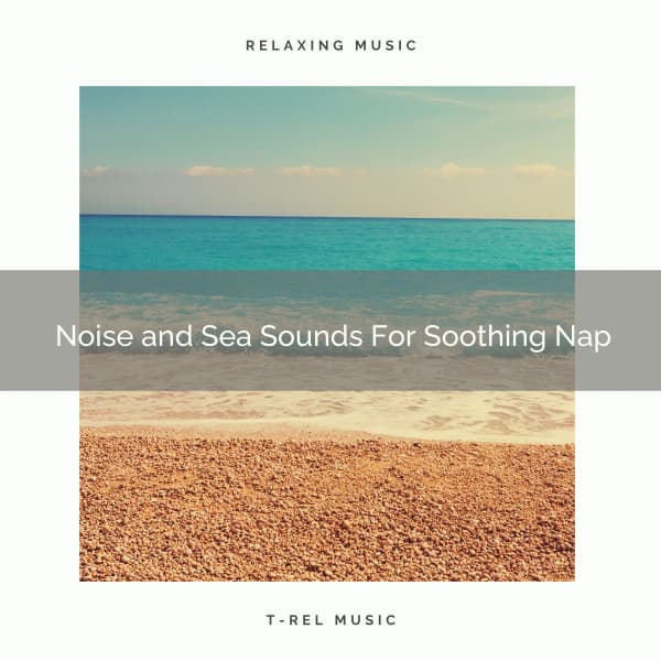 Noise and Sea Sounds For Soothing Nap - Dreamy White Noise