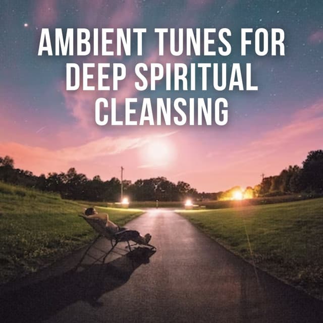 Ambient Tunes for Deep Spiritual Cleansing - Relax & Relax