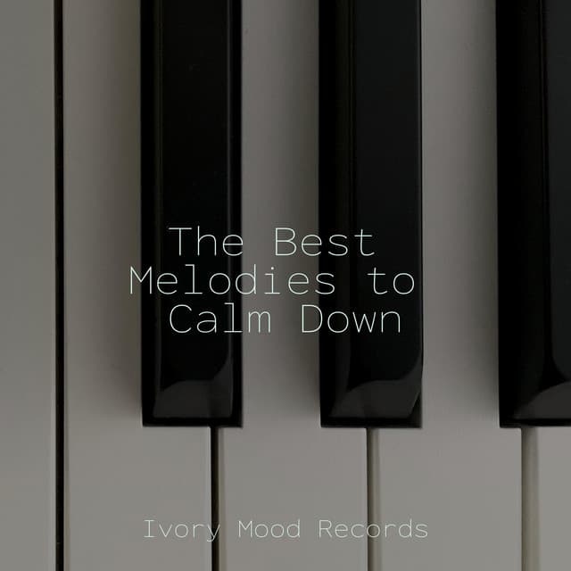 The Best Melodies to Calm Down - Ivory Mood