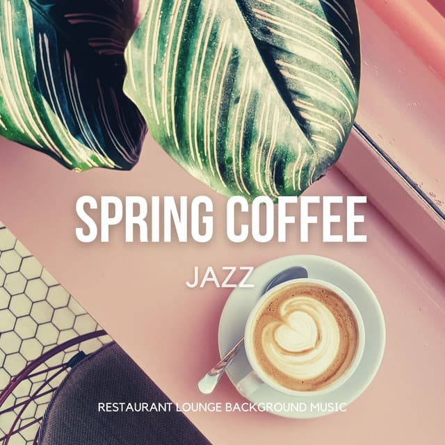 Spring Coffee Jazz - Relaxing Instrumental Good Mood Cafe Music - Restaurant Lounge Background Music
