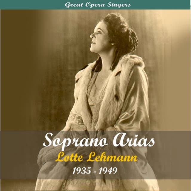 Great Opera Singers / Soprano Arias / 1935 - 1949 - Lotte Lehmann