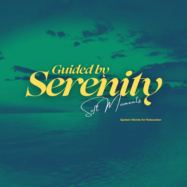 Guided by Serenity: Spoken Words for Relaxation - Soft Moments