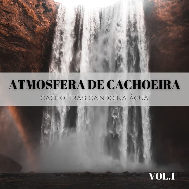 Atmosfera De Cachoeira: Cachoeiras Caindo Na Água Vol. 1 - Música de Relaxamento No Spa