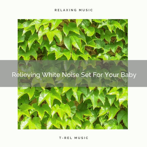 Relieving White Noise Set For Your Baby - Calming Brown Restful Sounds