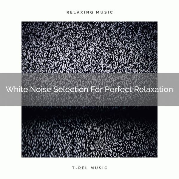 White Noise Selection For Perfect Relaxation - Baby Sleep Aid