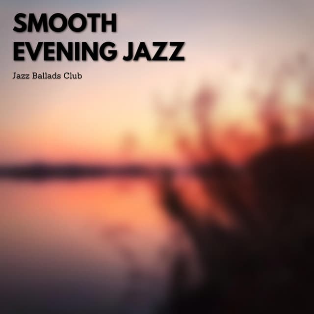 Smooth Evening Jazz - Jazz Ballads Club