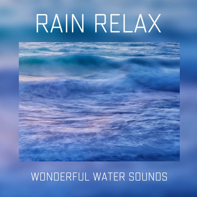 Wonderful Water Sounds - Rain relax
