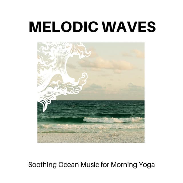 Melodic Waves - Soothing Ocean Music for Morning Yoga - Calm Music