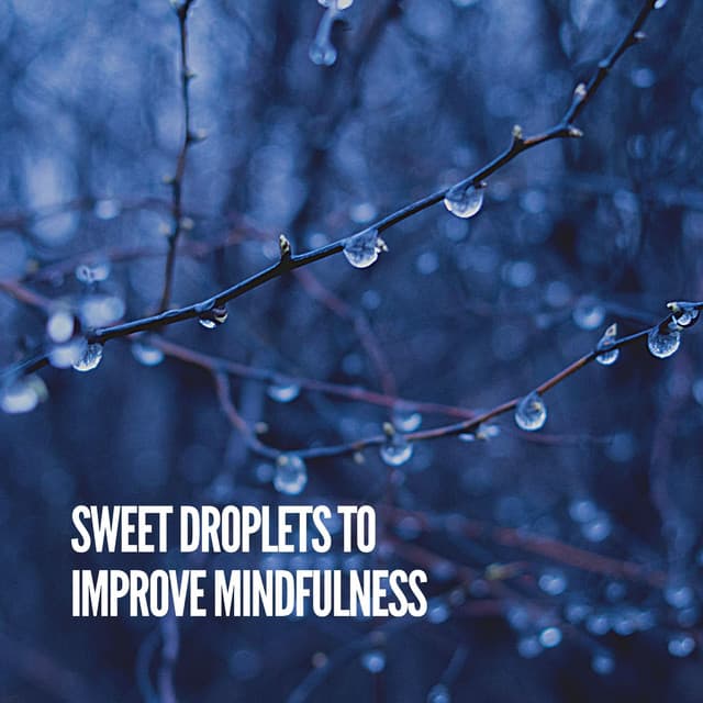 Sweet Droplets to Improve Mindfulness - Clear Mind Raining