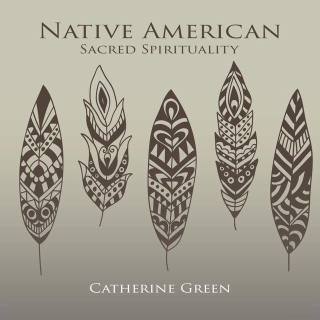 Native American Sacred Spirituality - Catherine Green