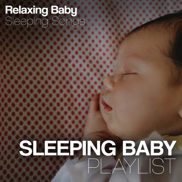 Sleeping Baby Playlist - Relaxing Baby Sleeping Songs