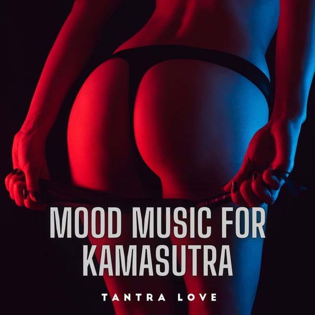 Mood Music for Kamasutra - Tantra Love - Sensual Ambient Music - Tamara Erotique