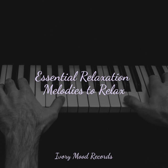 Essential Relaxation Melodies to Relax - Ivory Mood