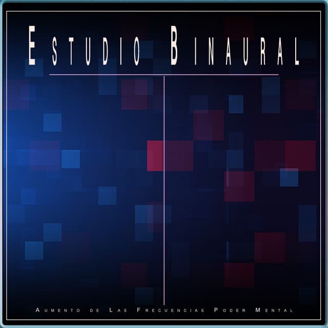 Estudio Binaural: Aumento de Las Frecuencias Poder Mental - Concentracíon