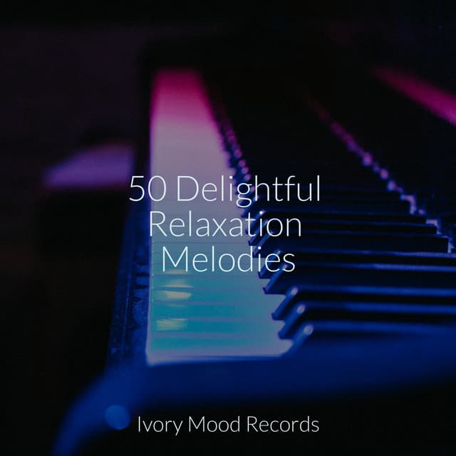 50 Delightful Relaxation Melodies - Ivory Mood