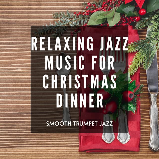 Relaxing Jazz Music for Christmas Dinner - Dinner & Smooth Jazz