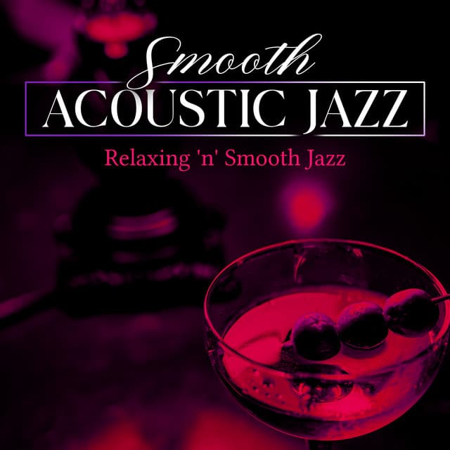 Smooth Acoustic Jazz - Relaxing 'n' Smooth Jazz