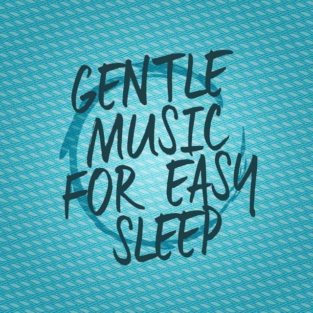 Gentle Music for Easy Sleep - Easy Sleep Music