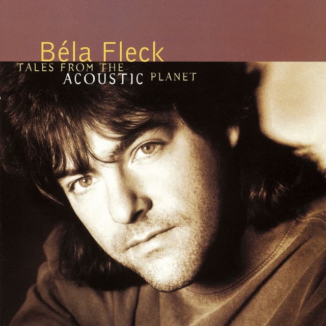 Tales From The Acoustic Planet - Béla Fleck and the Flecktones
