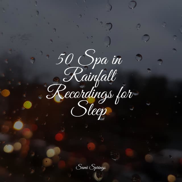 50 Spa in Rainfall Recordings for Sleep - Deep Sleep FX