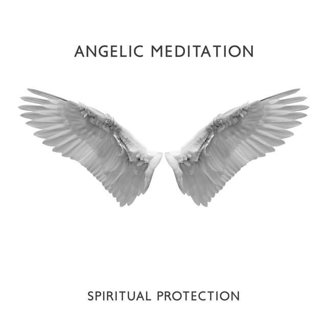 Angelic Meditation: Spiritual Protection, Heavenly Energy Shield, Attract Miracles, Raise Vibration - Relaxation Meditation Songs Divine