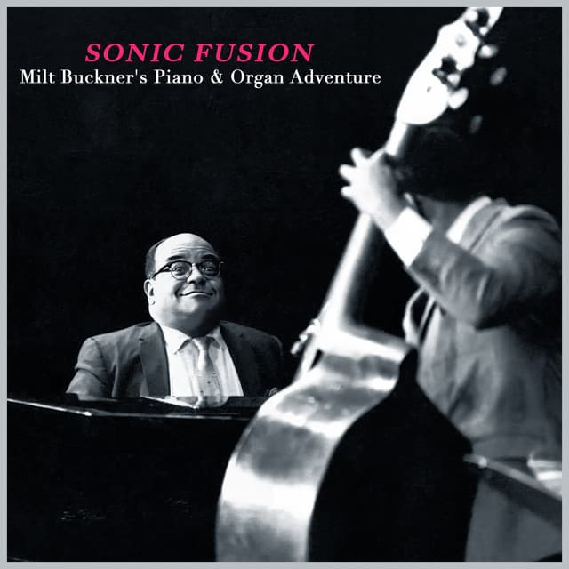Sonic Fusion - Milt Buckner's Piano & Organ Adventure - Milt Buckner