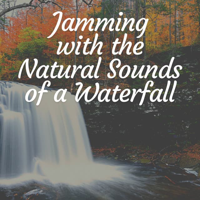 Jamming With the Natural Sounds of a Waterfall - Water Meditations