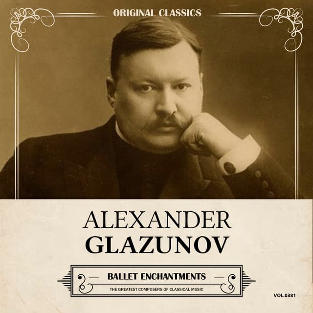 Original Classics, Vol. 381: Alexander Glazunov, Ballet Enchantments - Alexander Glazunov