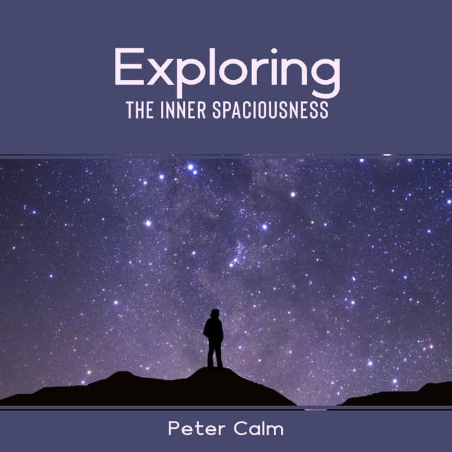 Exploring the Inner Spaciousness - Peter Calm