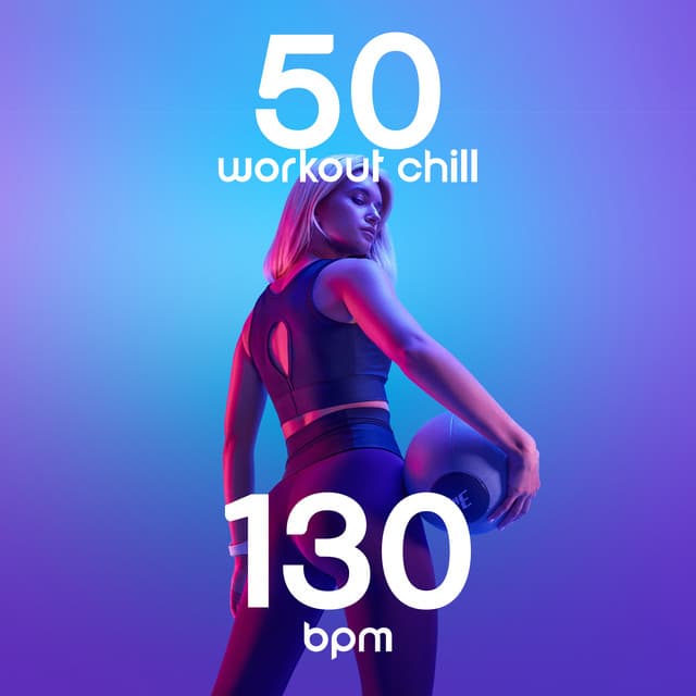 50 Workout Chill 130 BPM: Electronic Music for Gym, Fitness, Exercises - Music for Fitness Exercises
