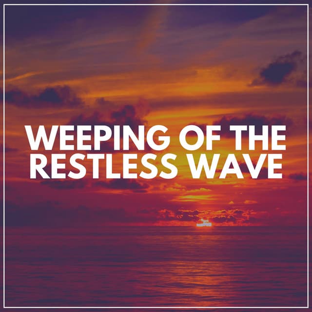 Weeping of the Restless Wave - Beach Sounds