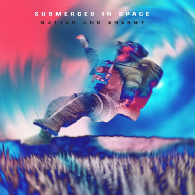 Submerged in Space - Matter and Energy