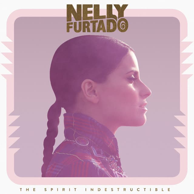 The Spirit Indestructible - Nelly Furtado