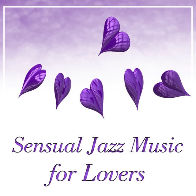 Sensual Jazz Music for Lovers – Romantic Night, Sensual Jazz Music, Love Making Sounds, Sensual Love, Calm Background - Erotica